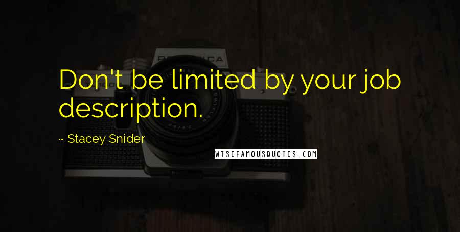 Stacey Snider Quotes: Don't be limited by your job description.