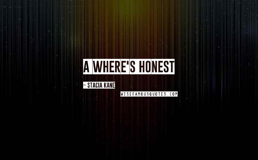 Stacia Kane Quotes: A where's honest