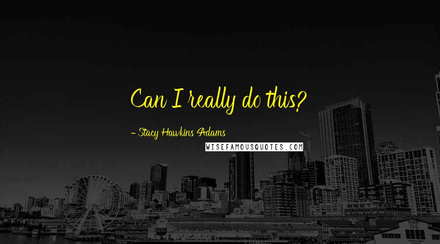 Stacy Hawkins Adams Quotes: Can I really do this?