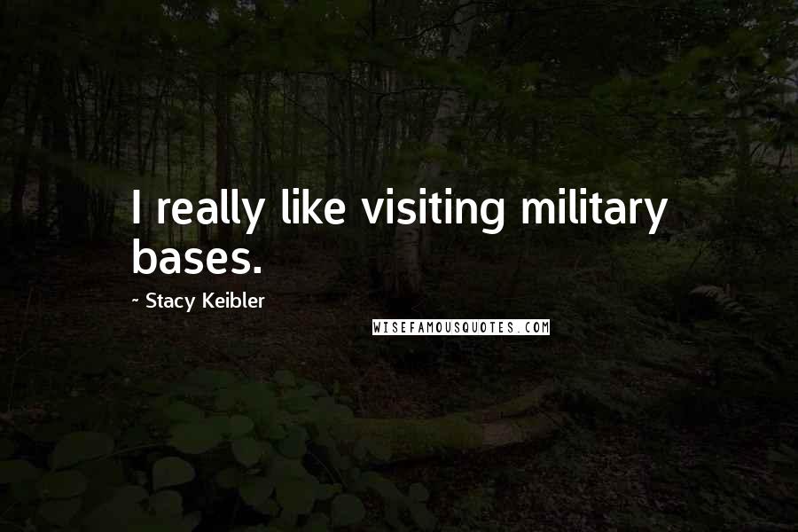 Stacy Keibler Quotes: I really like visiting military bases.
