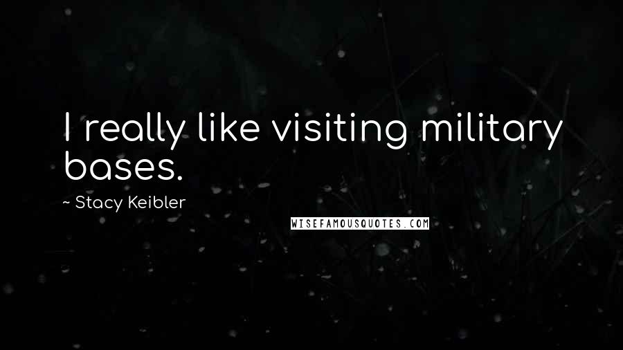 Stacy Keibler Quotes: I really like visiting military bases.
