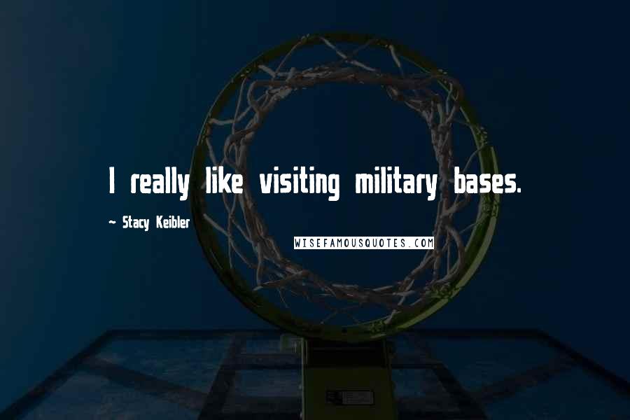 Stacy Keibler Quotes: I really like visiting military bases.