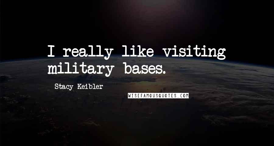 Stacy Keibler Quotes: I really like visiting military bases.