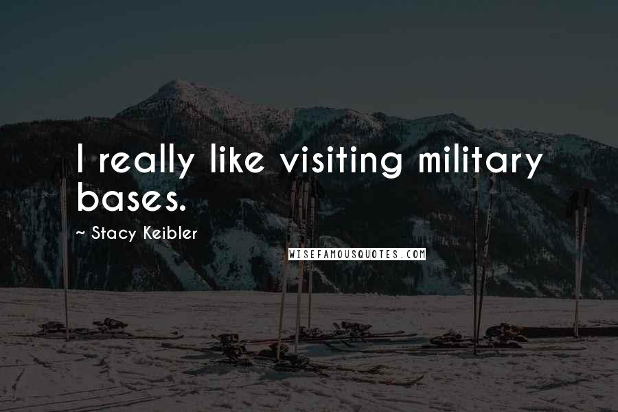 Stacy Keibler Quotes: I really like visiting military bases.