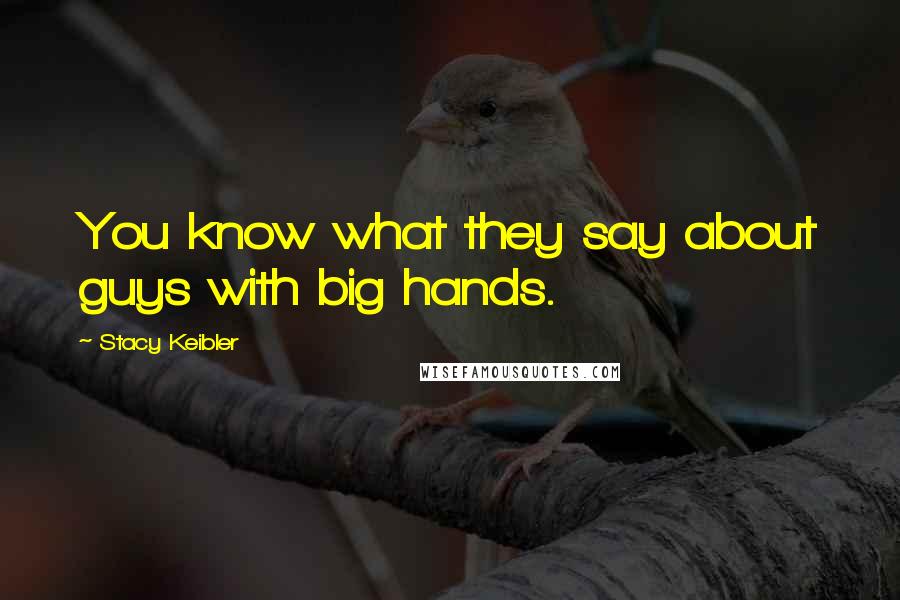 Stacy Keibler Quotes: You know what they say about guys with big hands.