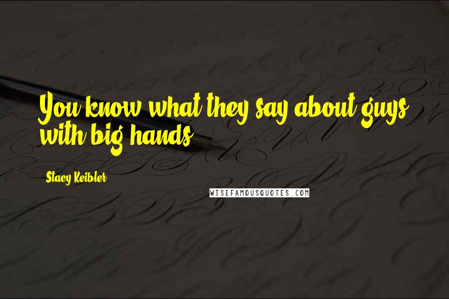 Stacy Keibler Quotes: You know what they say about guys with big hands.