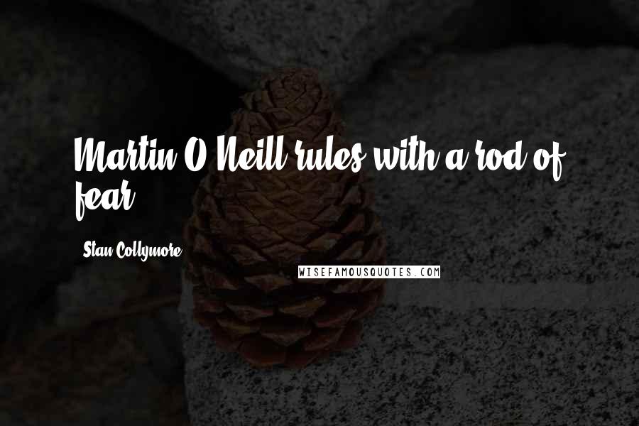 Stan Collymore Quotes: Martin O'Neill rules with a rod of fear.