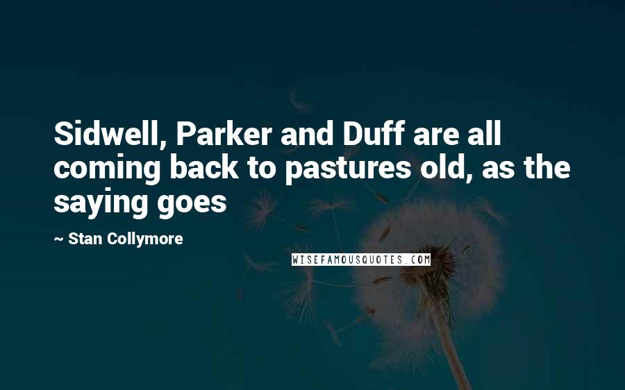 Stan Collymore Quotes: Sidwell, Parker and Duff are all coming back to pastures old, as the saying goes