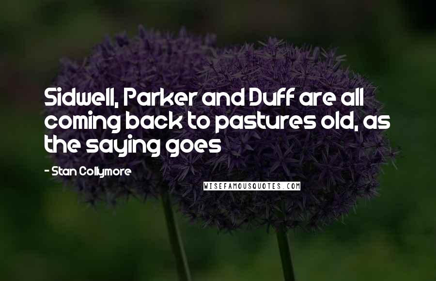 Stan Collymore Quotes: Sidwell, Parker and Duff are all coming back to pastures old, as the saying goes