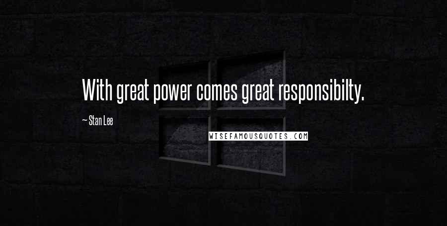 Stan Lee Quotes: With great power comes great responsibilty.