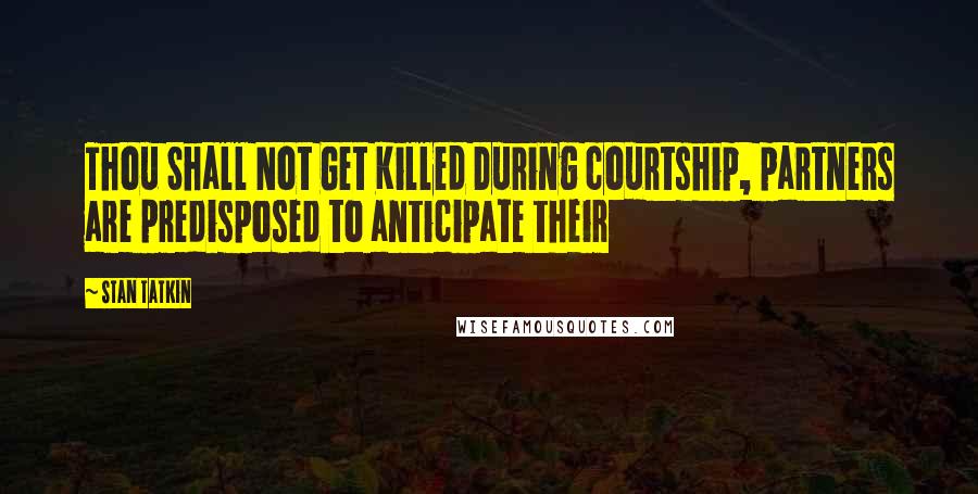 Stan Tatkin Quotes: Thou Shall Not Get Killed During courtship, partners are predisposed to anticipate their