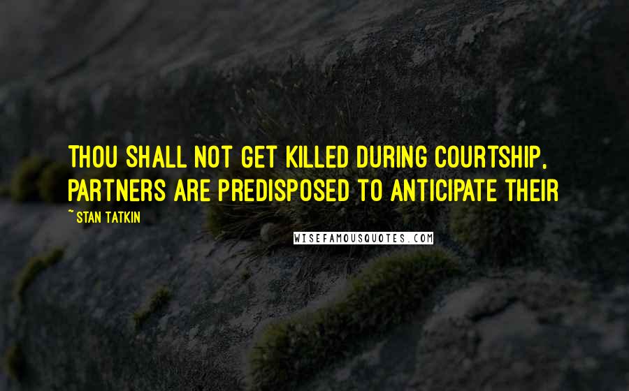 Stan Tatkin Quotes: Thou Shall Not Get Killed During courtship, partners are predisposed to anticipate their