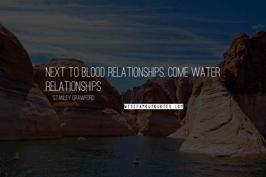 Stanley Crawford Quotes: Next to blood relationships, come water relationships.