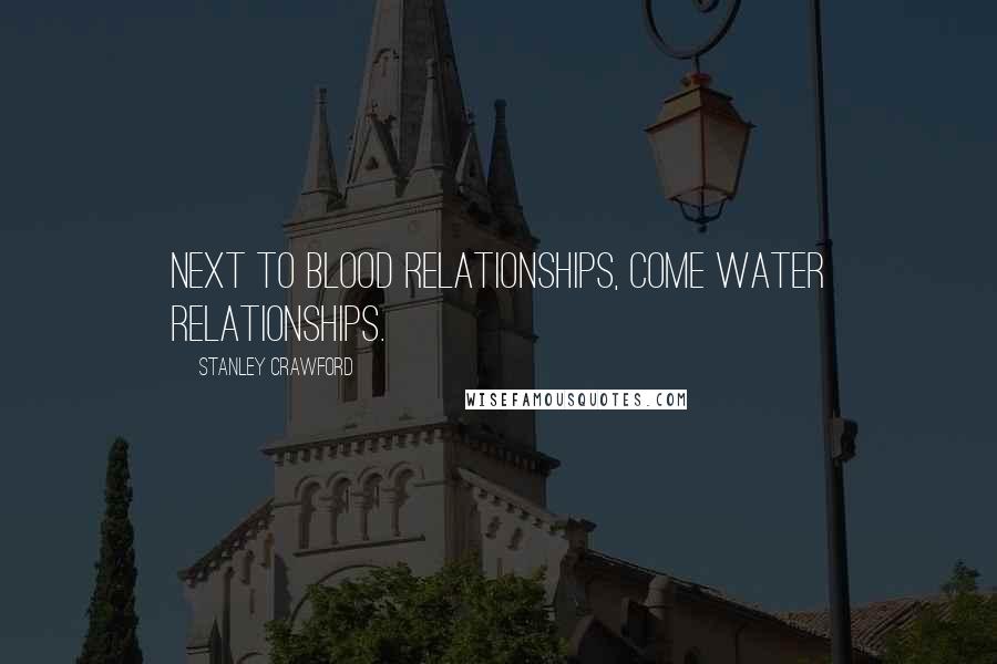 Stanley Crawford Quotes: Next to blood relationships, come water relationships.