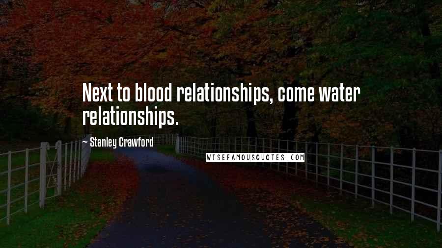 Stanley Crawford Quotes: Next to blood relationships, come water relationships.