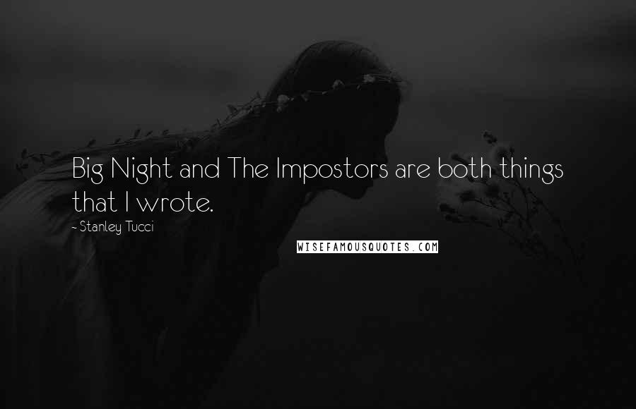 Stanley Tucci Quotes: Big Night and The Impostors are both things that I wrote.