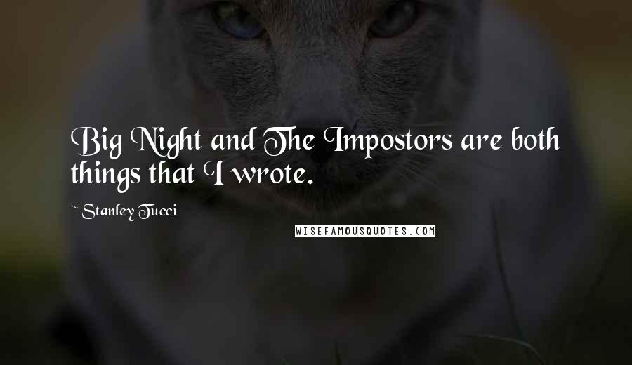 Stanley Tucci Quotes: Big Night and The Impostors are both things that I wrote.