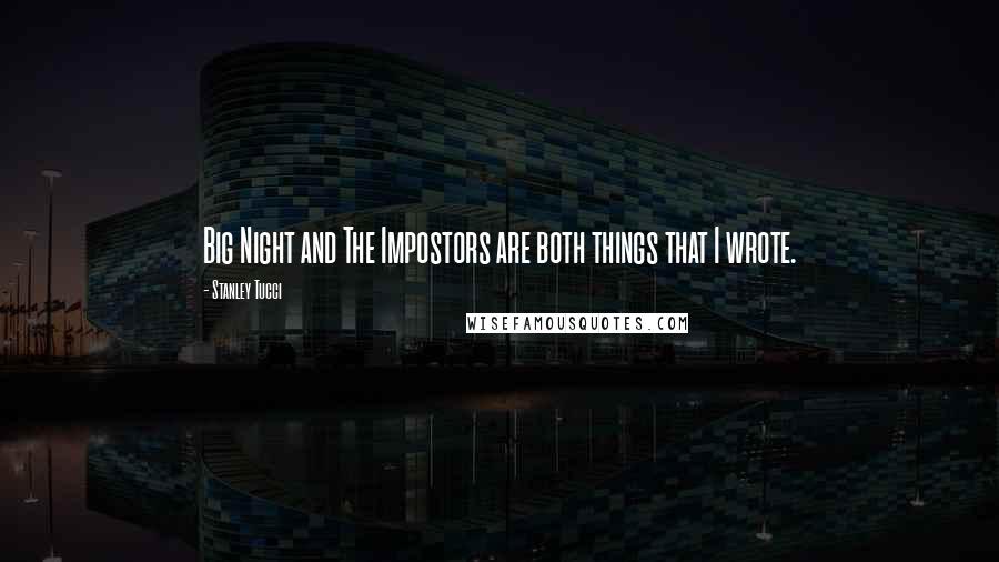 Stanley Tucci Quotes: Big Night and The Impostors are both things that I wrote.
