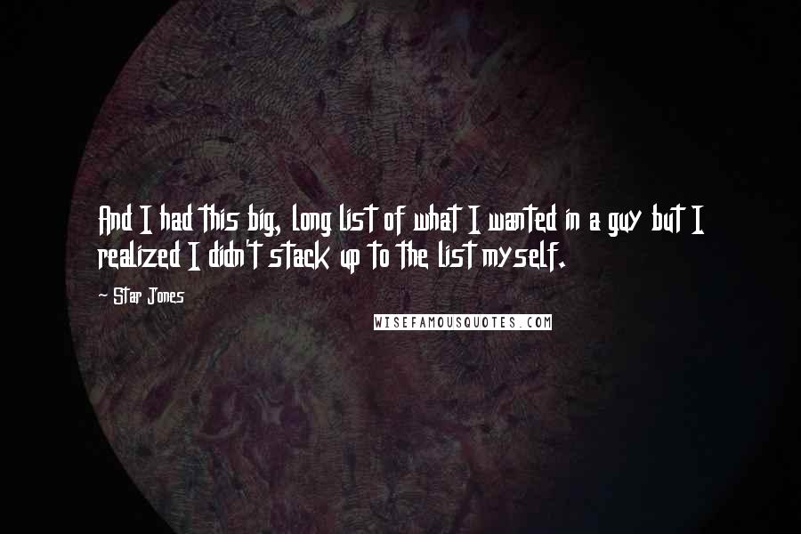 Star Jones Quotes: And I had this big, long list of what I wanted in a guy but I realized I didn't stack up to the list myself.