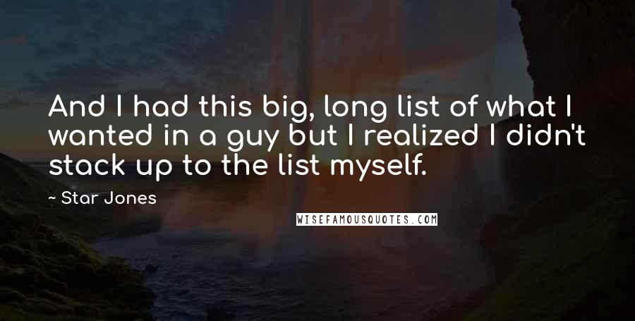 Star Jones Quotes: And I had this big, long list of what I wanted in a guy but I realized I didn't stack up to the list myself.