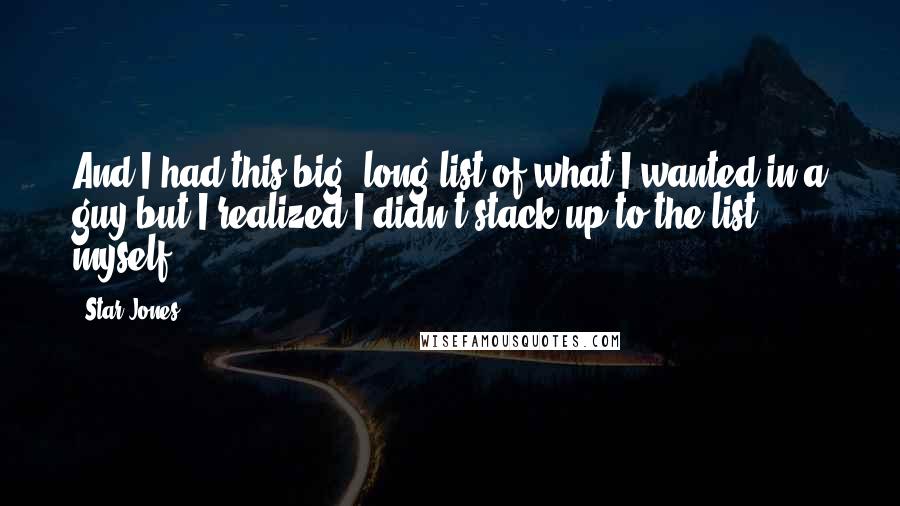 Star Jones Quotes: And I had this big, long list of what I wanted in a guy but I realized I didn't stack up to the list myself.