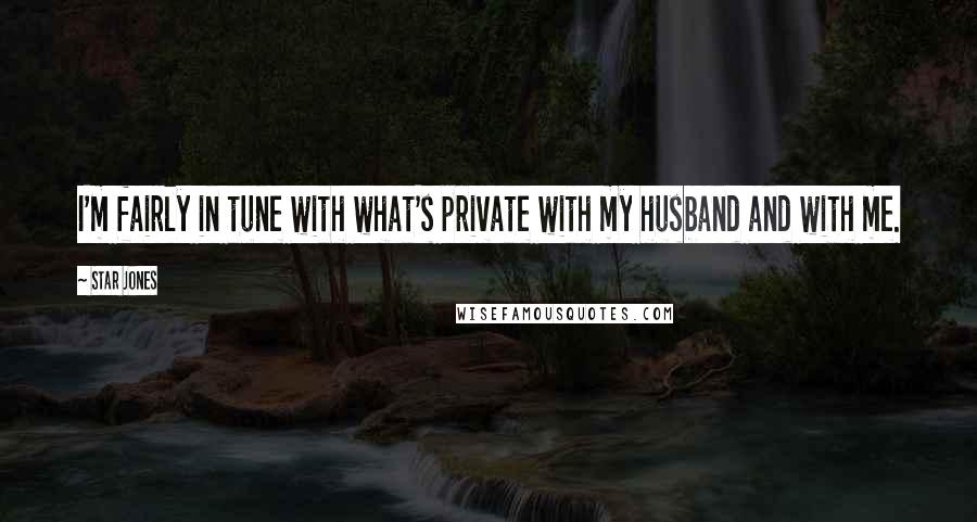 Star Jones Quotes: I'm fairly in tune with what's private with my husband and with me.