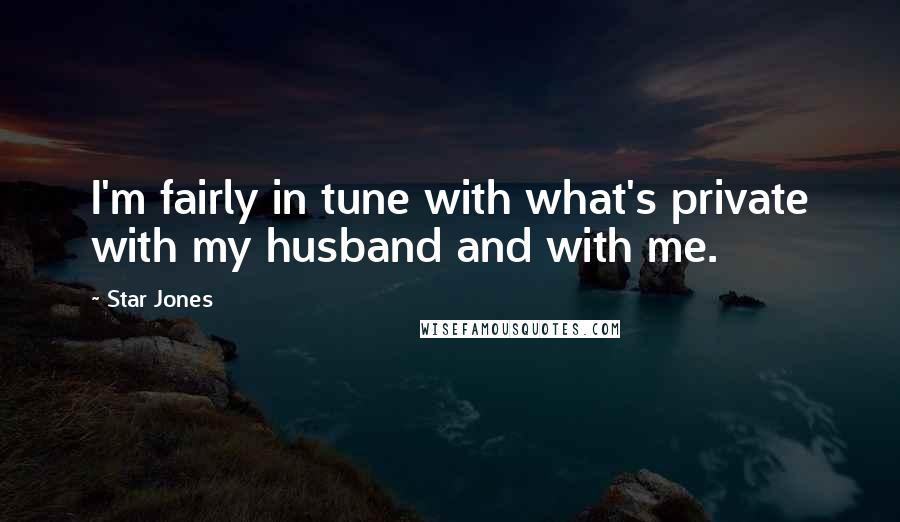 Star Jones Quotes: I'm fairly in tune with what's private with my husband and with me.
