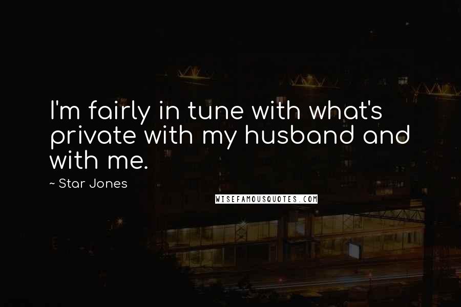 Star Jones Quotes: I'm fairly in tune with what's private with my husband and with me.
