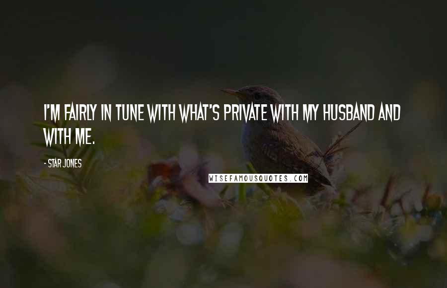 Star Jones Quotes: I'm fairly in tune with what's private with my husband and with me.