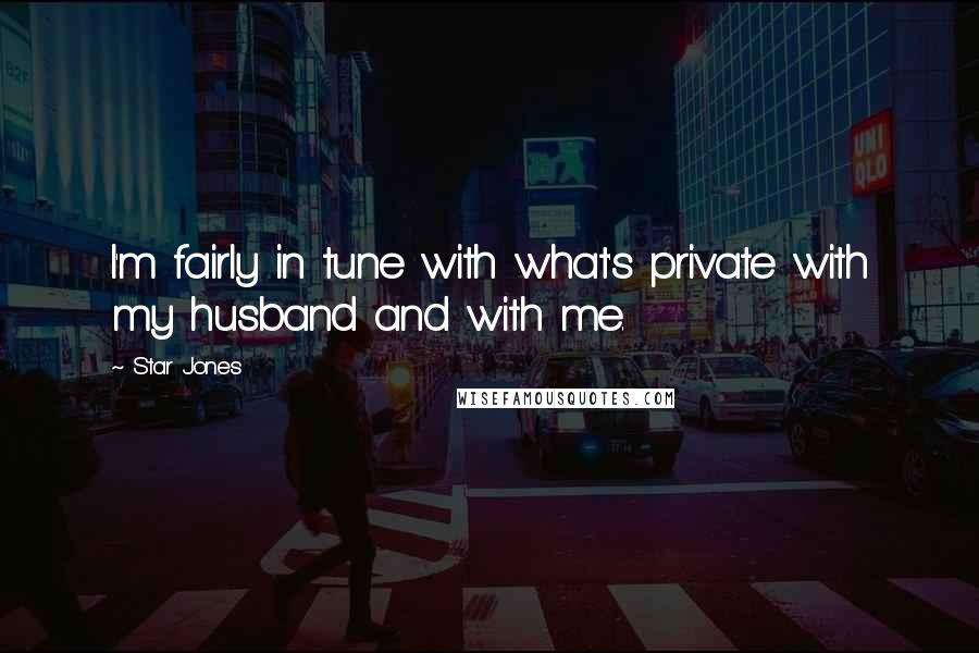 Star Jones Quotes: I'm fairly in tune with what's private with my husband and with me.