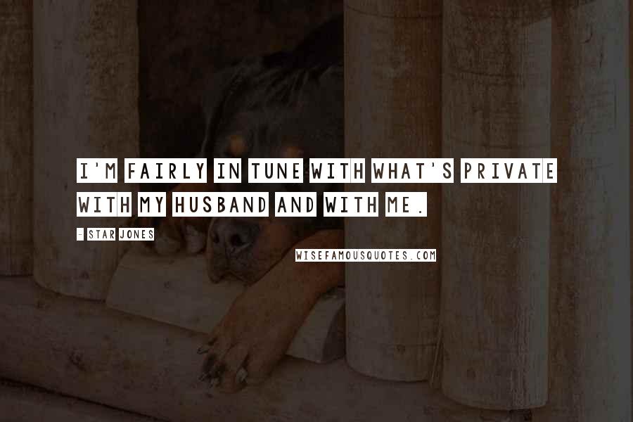 Star Jones Quotes: I'm fairly in tune with what's private with my husband and with me.