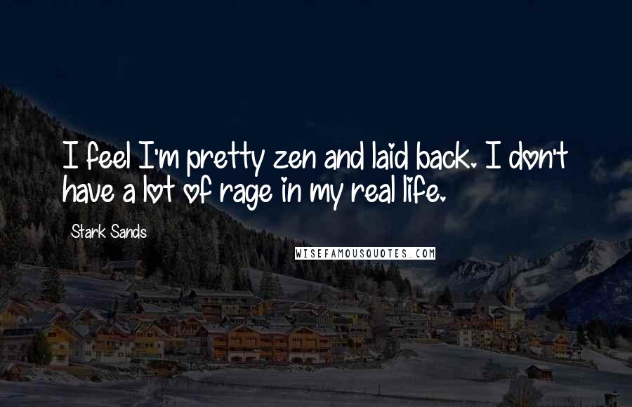 Stark Sands Quotes: I feel I'm pretty zen and laid back. I don't have a lot of rage in my real life.