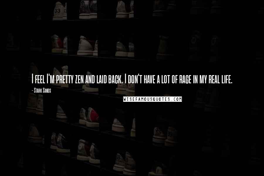 Stark Sands Quotes: I feel I'm pretty zen and laid back. I don't have a lot of rage in my real life.