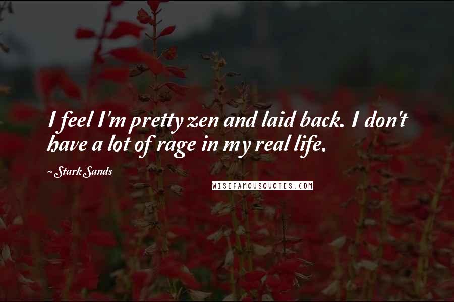 Stark Sands Quotes: I feel I'm pretty zen and laid back. I don't have a lot of rage in my real life.