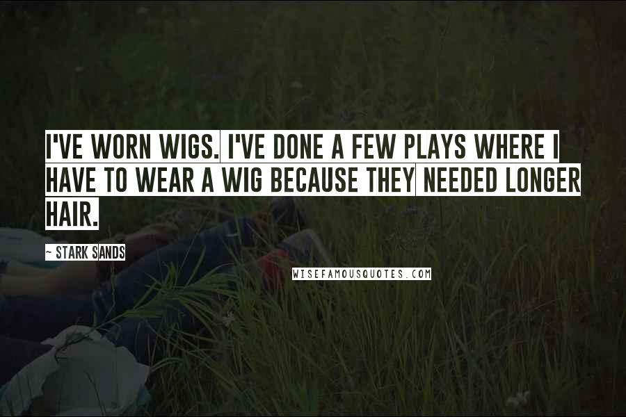 Stark Sands Quotes: I've worn wigs. I've done a few plays where I have to wear a wig because they needed longer hair.