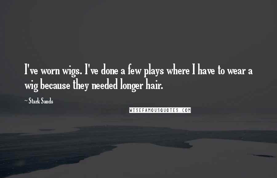 Stark Sands Quotes: I've worn wigs. I've done a few plays where I have to wear a wig because they needed longer hair.