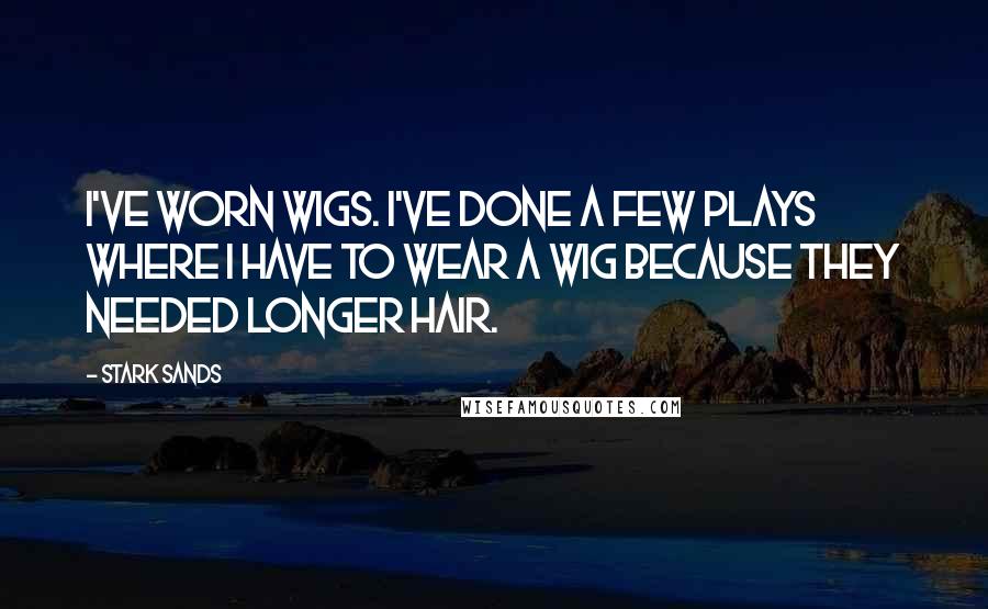 Stark Sands Quotes: I've worn wigs. I've done a few plays where I have to wear a wig because they needed longer hair.