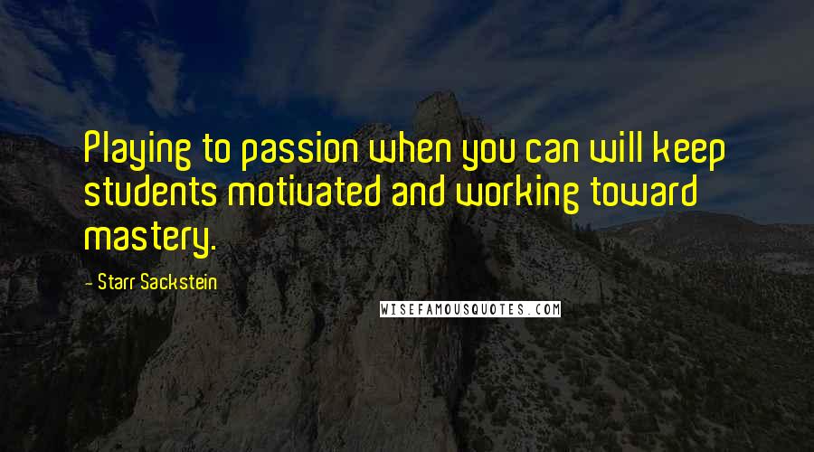 Starr Sackstein Quotes: Playing to passion when you can will keep students motivated and working toward mastery.