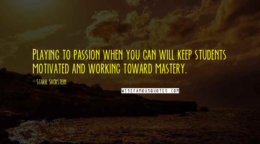 Starr Sackstein Quotes: Playing to passion when you can will keep students motivated and working toward mastery.