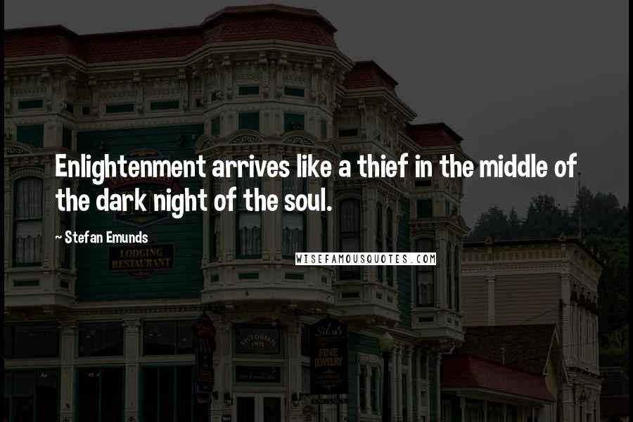 Stefan Emunds Quotes: Enlightenment arrives like a thief in the middle of the dark night of the soul.