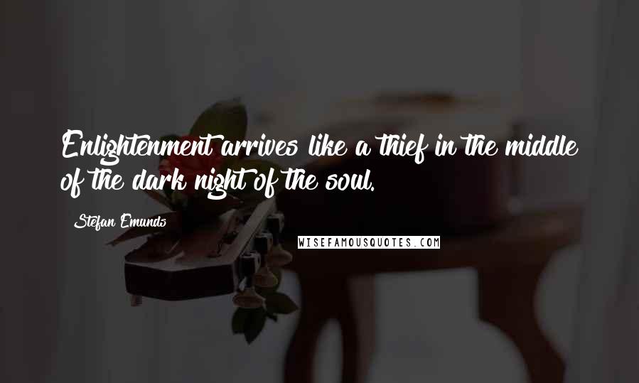 Stefan Emunds Quotes: Enlightenment arrives like a thief in the middle of the dark night of the soul.