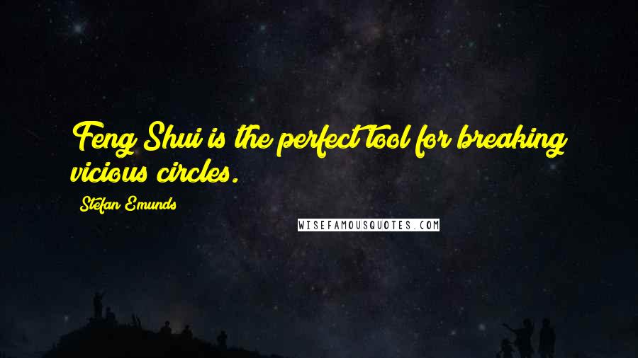 Stefan Emunds Quotes: Feng Shui is the perfect tool for breaking vicious circles.
