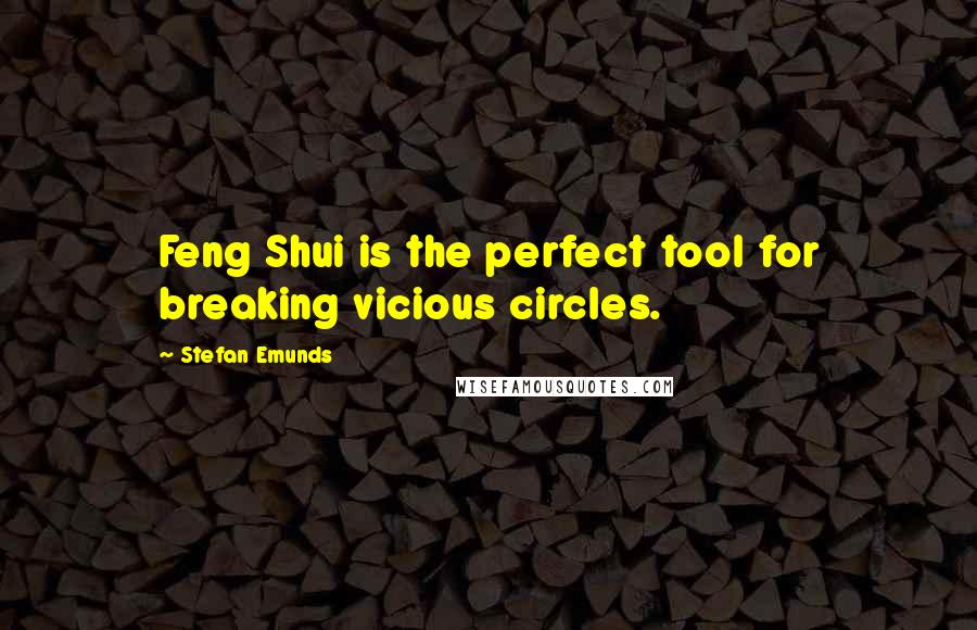 Stefan Emunds Quotes: Feng Shui is the perfect tool for breaking vicious circles.