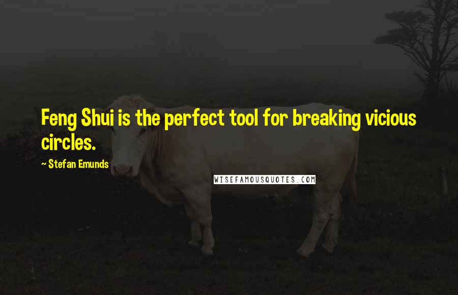 Stefan Emunds Quotes: Feng Shui is the perfect tool for breaking vicious circles.