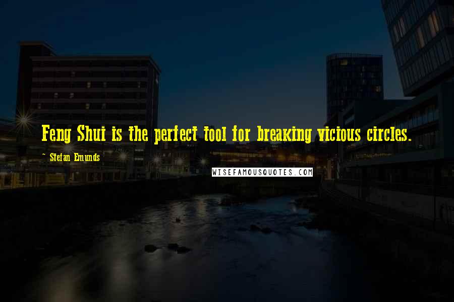 Stefan Emunds Quotes: Feng Shui is the perfect tool for breaking vicious circles.