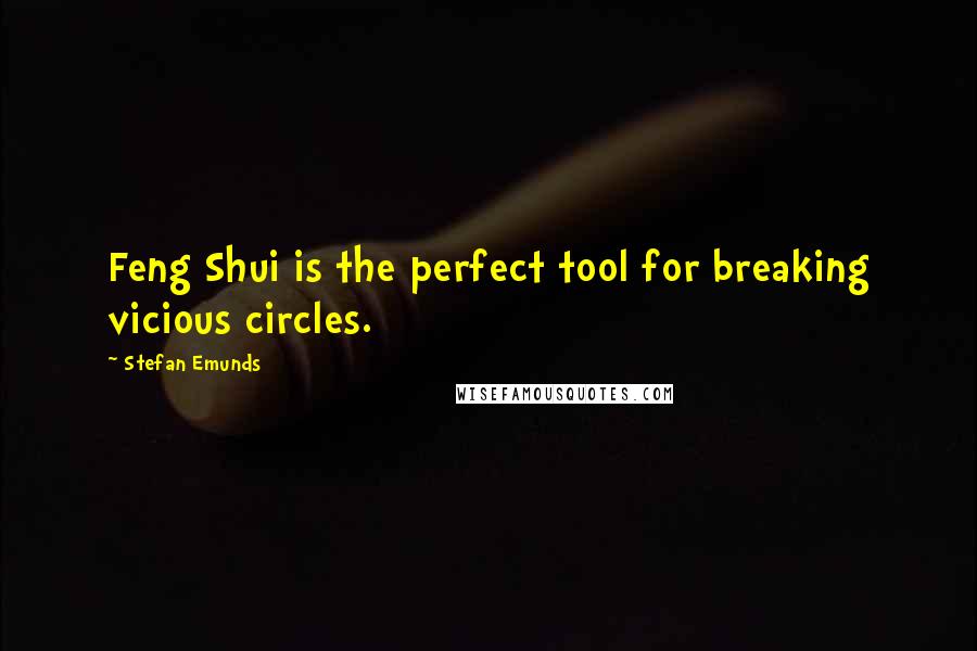 Stefan Emunds Quotes: Feng Shui is the perfect tool for breaking vicious circles.