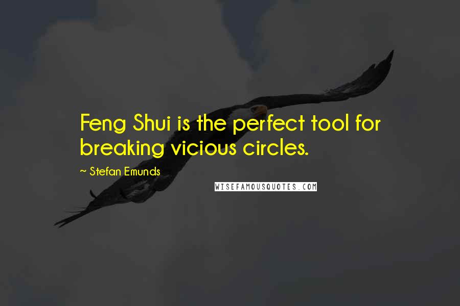 Stefan Emunds Quotes: Feng Shui is the perfect tool for breaking vicious circles.