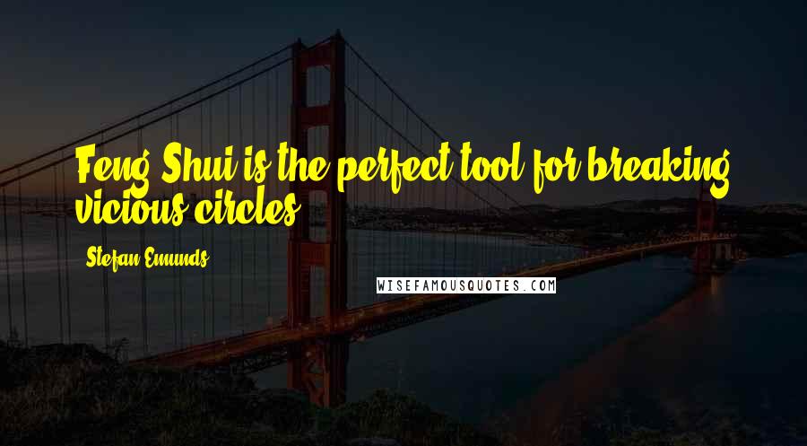 Stefan Emunds Quotes: Feng Shui is the perfect tool for breaking vicious circles.