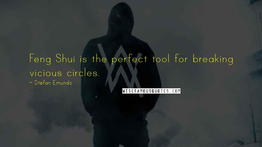 Stefan Emunds Quotes: Feng Shui is the perfect tool for breaking vicious circles.