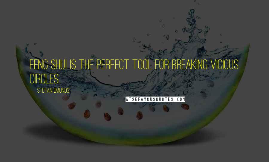 Stefan Emunds Quotes: Feng Shui is the perfect tool for breaking vicious circles.